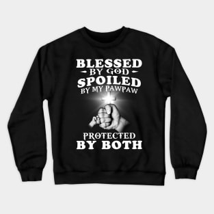 Blessed By God Spoiled By My Pawpaw Protected By Both Jesus Crewneck Sweatshirt